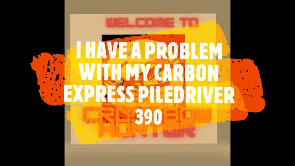 Carbon Express Piledriver 390 Problems