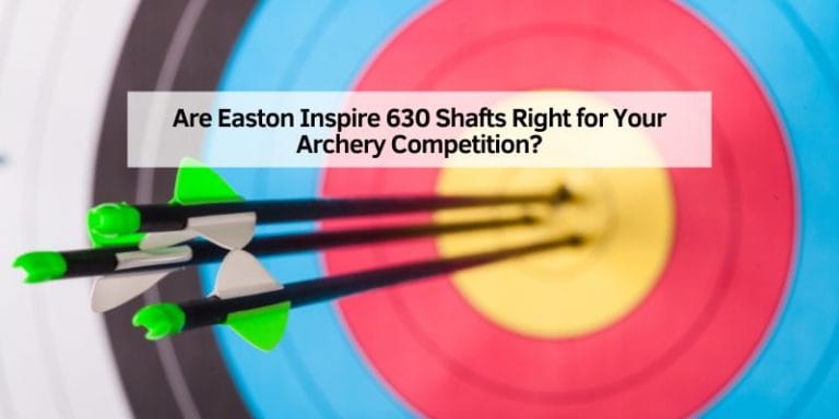 Are Easton Inspire 630 Shafts Right for Your Archery Competition