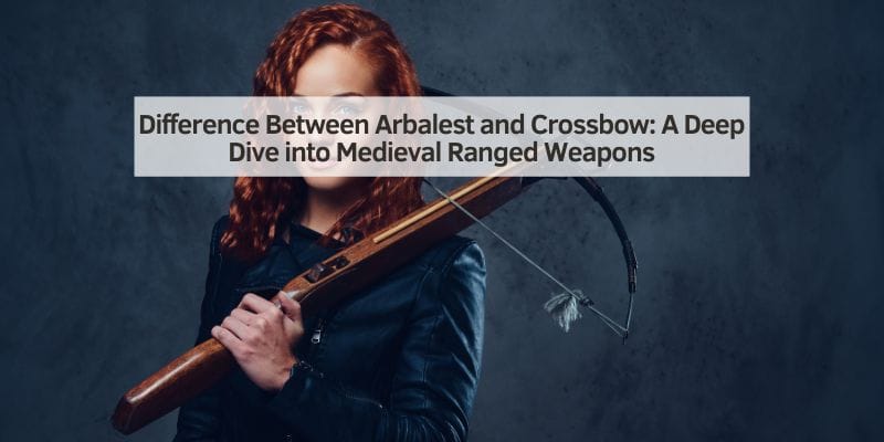Difference Between Arbalest and Crossbow
