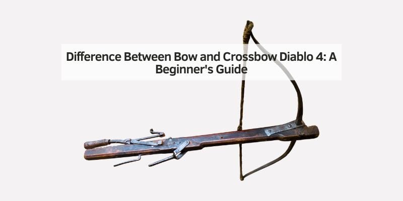 Difference Between Bow and Crossbow Diablo 4