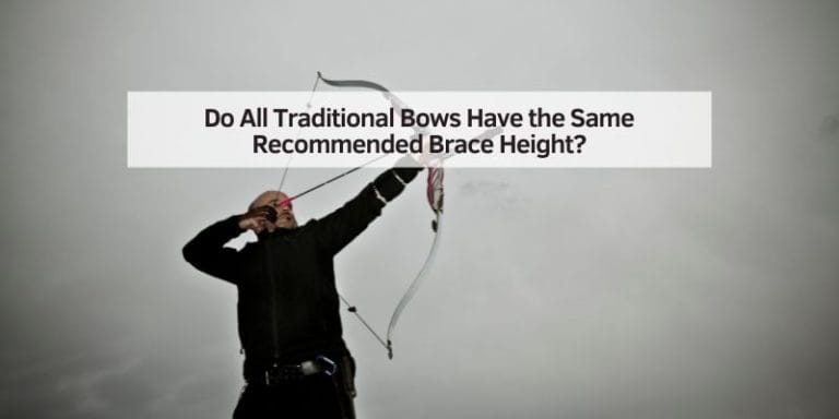 Do All Traditional Bows Have the Same Recommended Brace Height