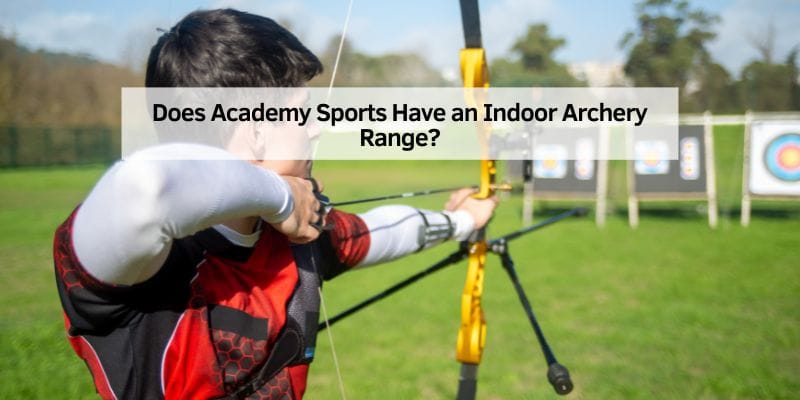 Does Academy Sports Have an Indoor Archery Range