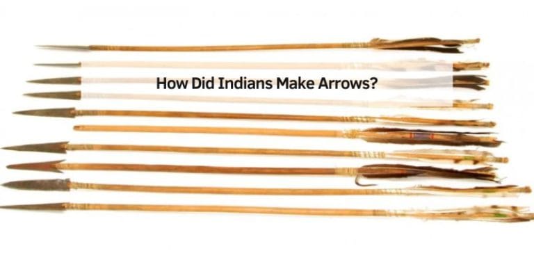 How Did Indians Make Arrows