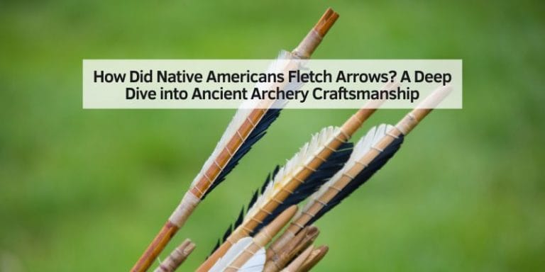 How Did Native Americans Fletch Arrows