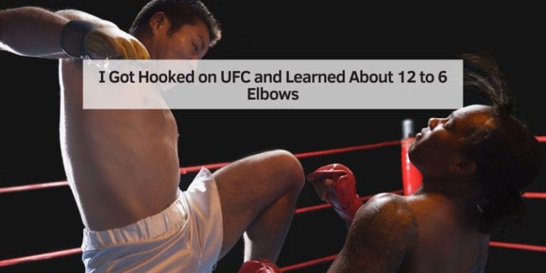 I Got Hooked on UFC and Learned About 12 to 6 Elbows