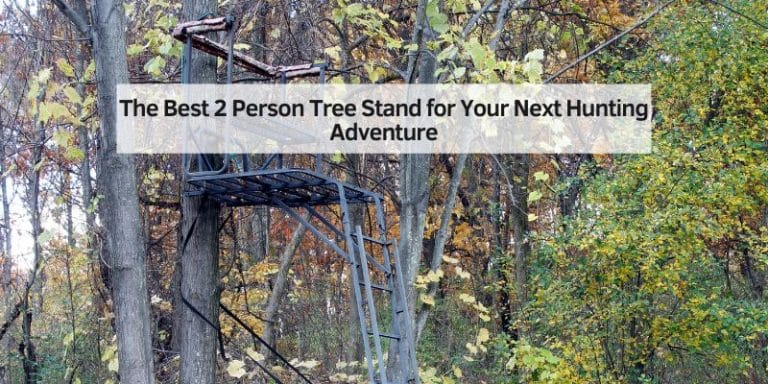 The Best 2 Person Tree Stand for Your Next Hunting Adventure