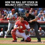 How The Baseball Got Stuck In Molina’S Chest Protector