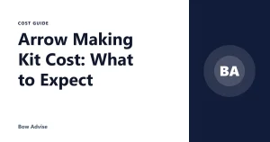 Arrow Making Kit Cost: What to Expect