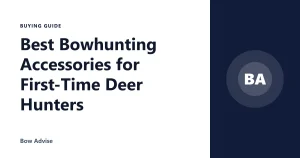 Best Bowhunting Accessories for First-Time Deer Hunters