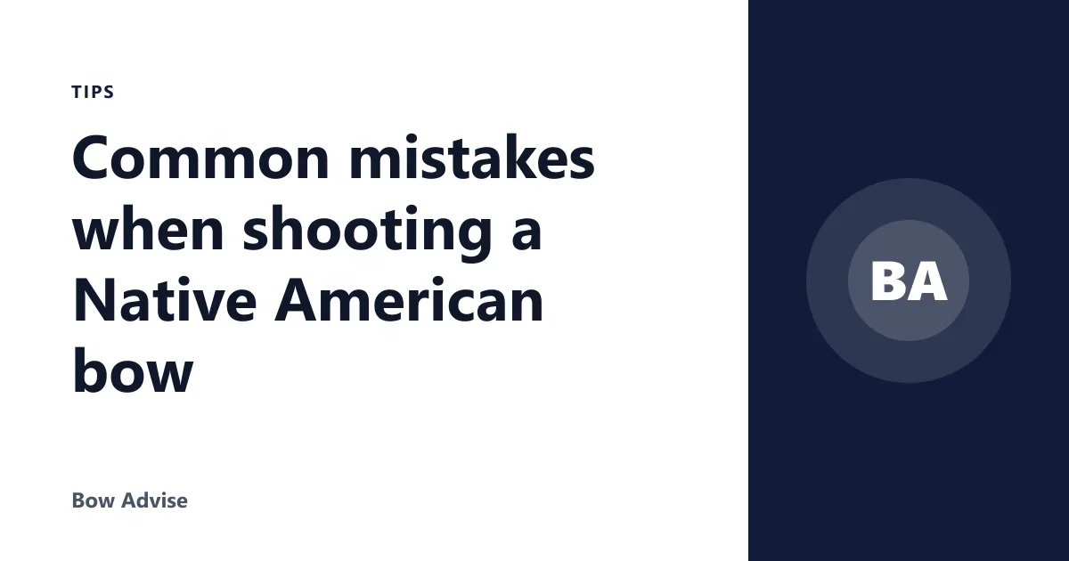 Common mistakes when shooting a Native American bow