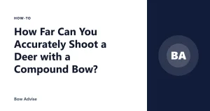 How Far Can You Accurately Shoot a Deer with a Compound Bow?