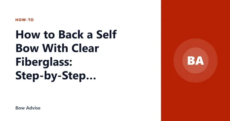 How to Back a Self Bow With Clear Fiberglass: Step-by-Step Guide
