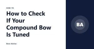 How to Check If Your Compound Bow Is Tuned