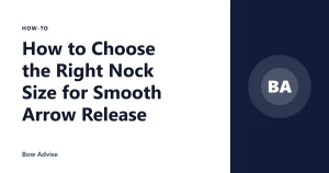 How to Choose the Right Nock Size for Smooth Arrow Release