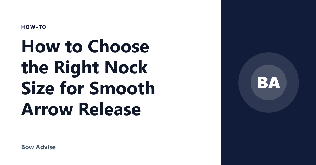 How to Choose the Right Nock Size for Smooth Arrow Release