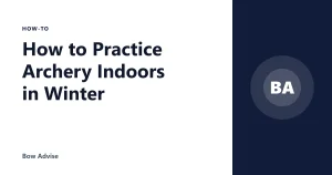 How to Practice Archery Indoors in Winter