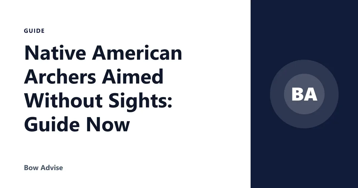 Native American Archers Aimed Without Sights: Guide Now